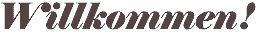 Willkommen